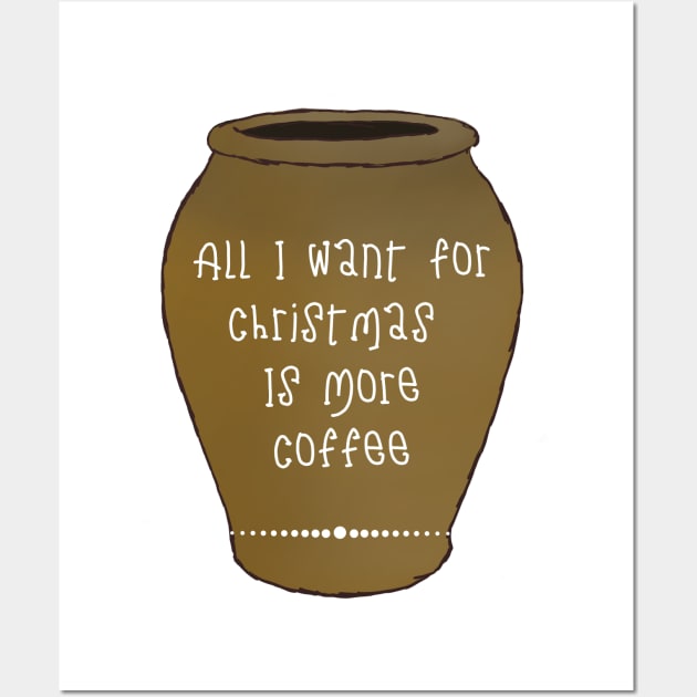 All I Want For This Christmas Is More Coffee Wall Art by Nutrignz